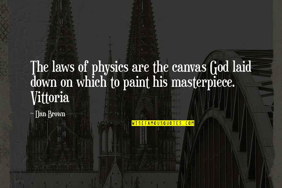 Best Dan Brown Quotes By Dan Brown: The laws of physics are the canvas God Best Dan Brown Quotes By Dan Brown: The laws of physics are the canvas God