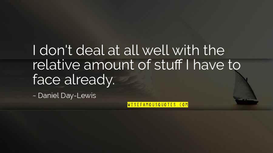 Best Daniel Day Lewis Quotes By Daniel Day-Lewis: I don't deal at all well with the