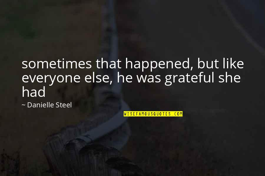 Best Danielle Steel Quotes By Danielle Steel: sometimes that happened, but like everyone else, he