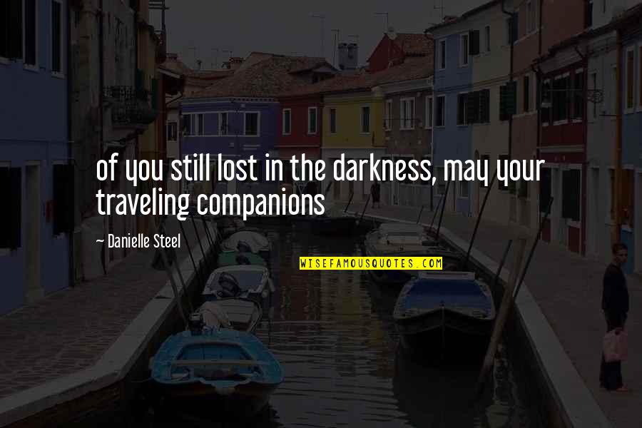 Best Danielle Steel Quotes By Danielle Steel: of you still lost in the darkness, may