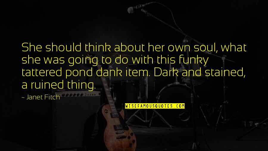 Best Dank Quotes By Janet Fitch: She should think about her own soul, what Best Dank Quotes By Janet Fitch: She should think about her own soul, what