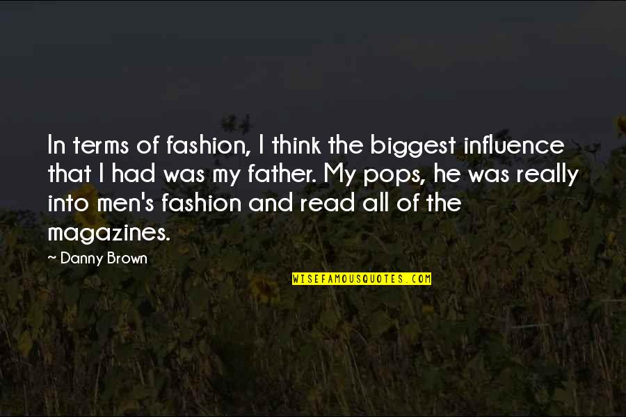 Best Danny Brown Quotes By Danny Brown: In terms of fashion, I think the biggest Best Danny Brown Quotes By Danny Brown: In terms of fashion, I think the biggest
