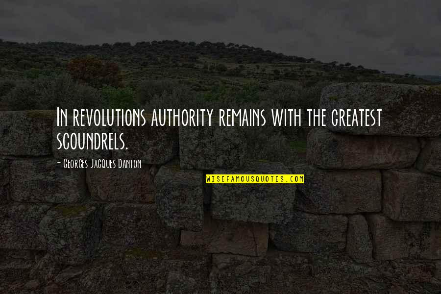 Best Danton Quotes By Georges Jacques Danton: In revolutions authority remains with the greatest scoundrels.