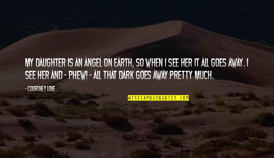 Best Dark Angel Quotes By Courtney Love: My daughter is an angel on earth, so
