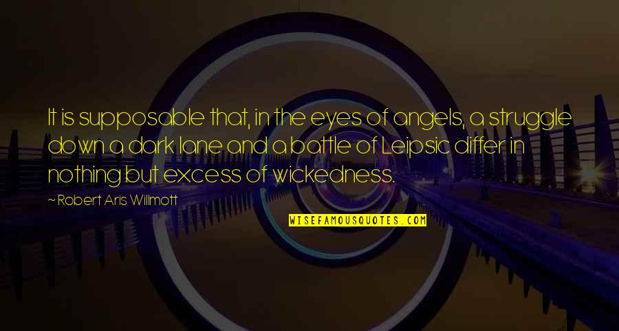 Best Dark Angel Quotes By Robert Aris Willmott: It is supposable that, in the eyes of