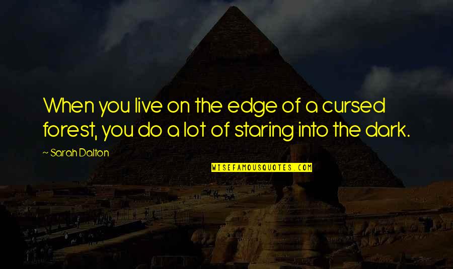 Best Dark Fantasy Quotes By Sarah Dalton: When you live on the edge of a
