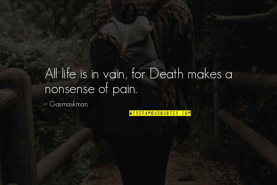 Best Dark Humor Quotes By Gasmaskman: All life is in vain, for Death makes