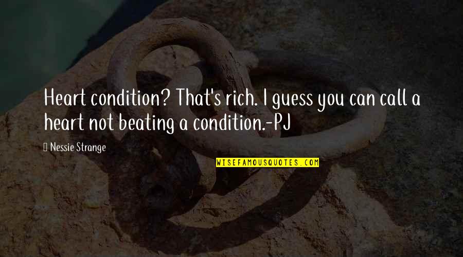 Best Dark Humor Quotes By Nessie Strange: Heart condition? That's rich. I guess you can