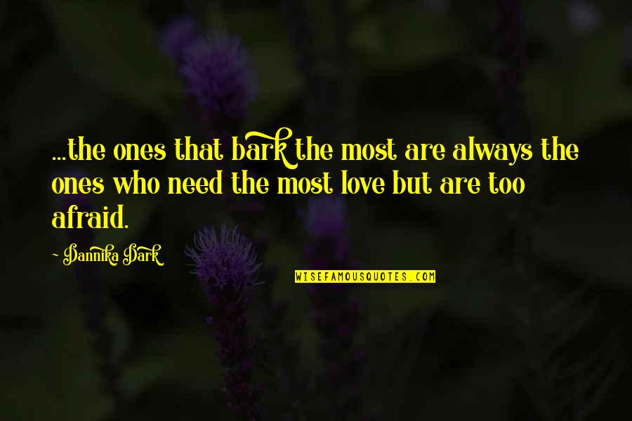 Best Dark Love Quotes By Dannika Dark: ...the ones that bark the most are always