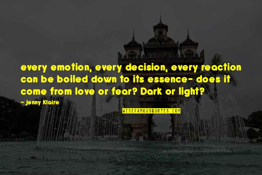 Best Dark Love Quotes By Jenny Klaire: every emotion, every decision, every reaction can be