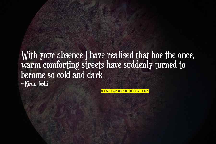 Best Dark Love Quotes By Kiran Joshi: With your absence I have realised that hoe