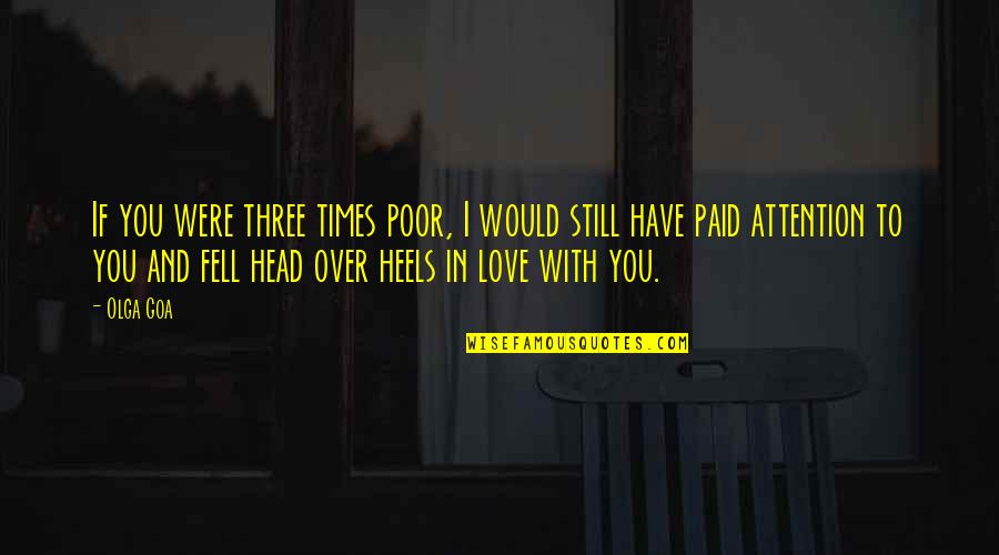 Best Dark Love Quotes By Olga Goa: If you were three times poor, I would