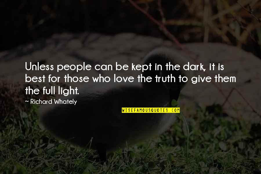 Best Dark Love Quotes By Richard Whately: Unless people can be kept in the dark,