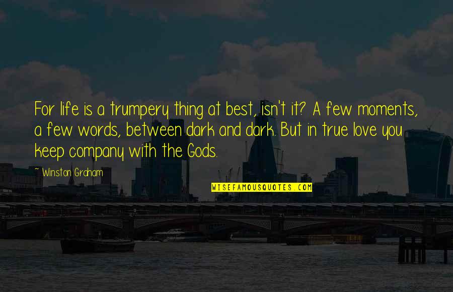 Best Dark Love Quotes By Winston Graham: For life is a trumpery thing at best,