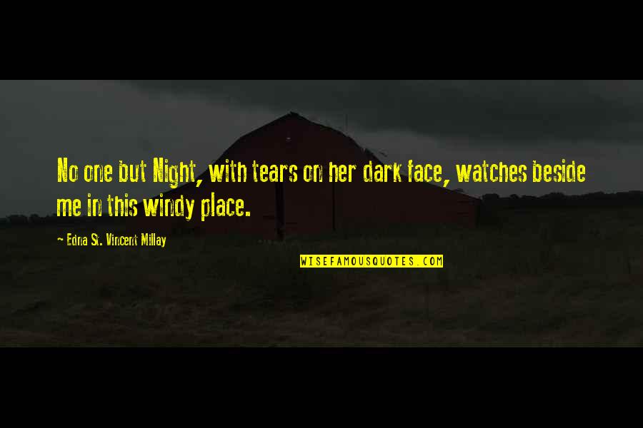 Best Dark Place Quotes By Edna St. Vincent Millay: No one but Night, with tears on her