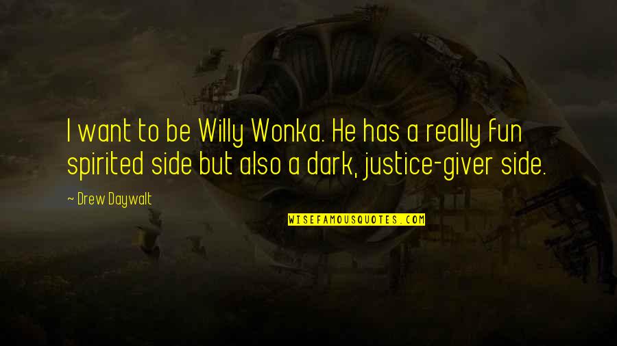 Best Dark Side Quotes By Drew Daywalt: I want to be Willy Wonka. He has