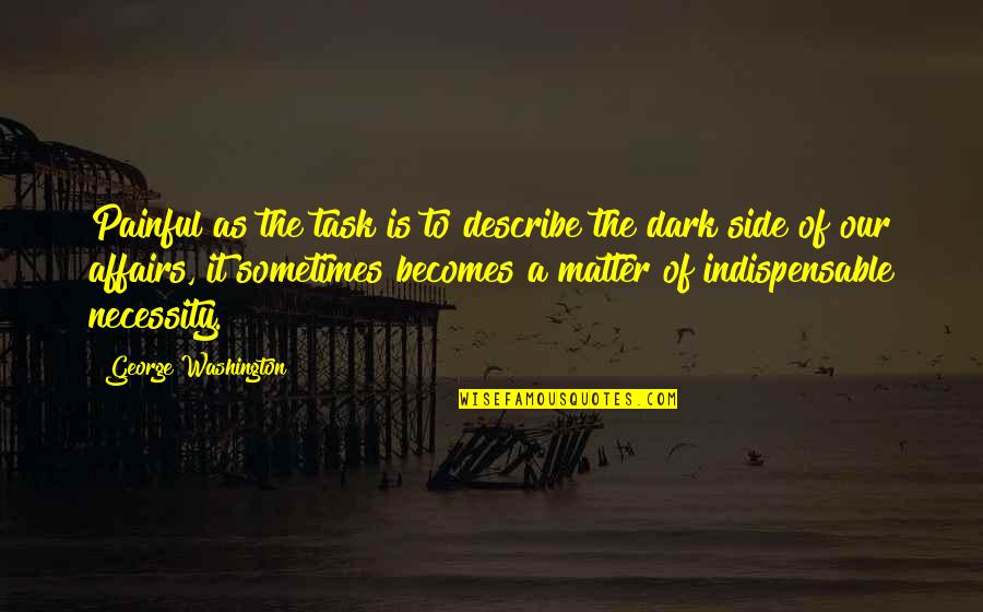 Best Dark Side Quotes By George Washington: Painful as the task is to describe the Best Dark Side Quotes By George Washington: Painful as the task is to describe the