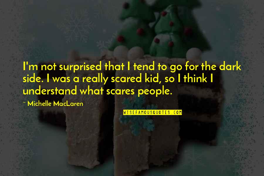Best Dark Side Quotes By Michelle MacLaren: I'm not surprised that I tend to go