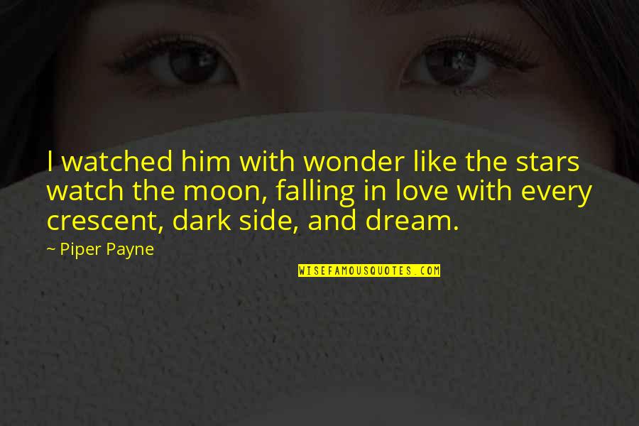 Best Dark Side Quotes By Piper Payne: I watched him with wonder like the stars