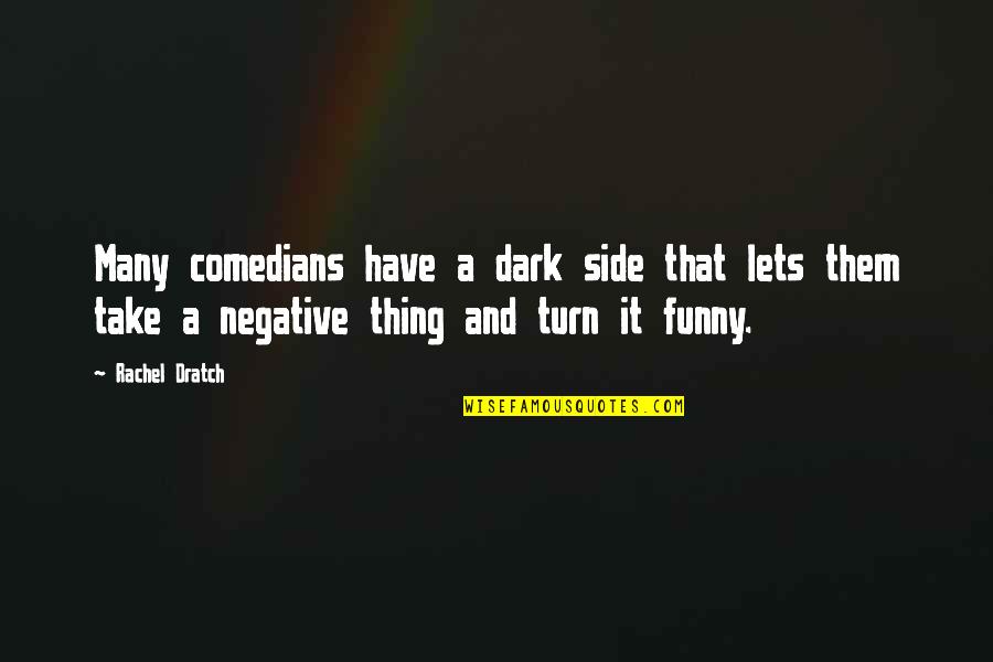 Best Dark Side Quotes By Rachel Dratch: Many comedians have a dark side that lets