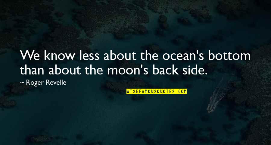 Best Dark Side Quotes By Roger Revelle: We know less about the ocean's bottom than