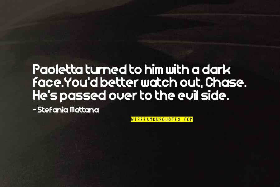 Best Dark Side Quotes By Stefania Mattana: Paoletta turned to him with a dark face.You'd