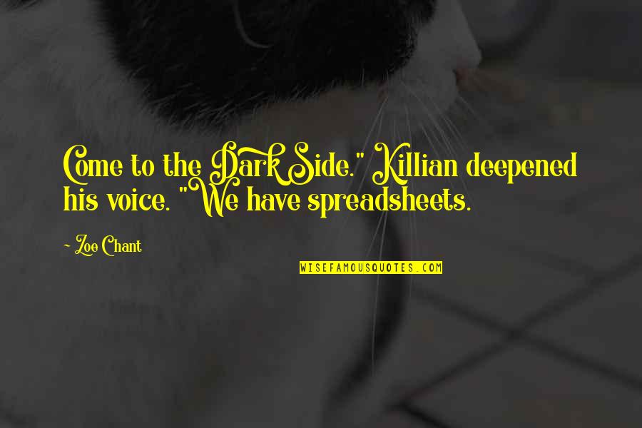 Best Dark Side Quotes By Zoe Chant: Come to the Dark Side." Killian deepened his