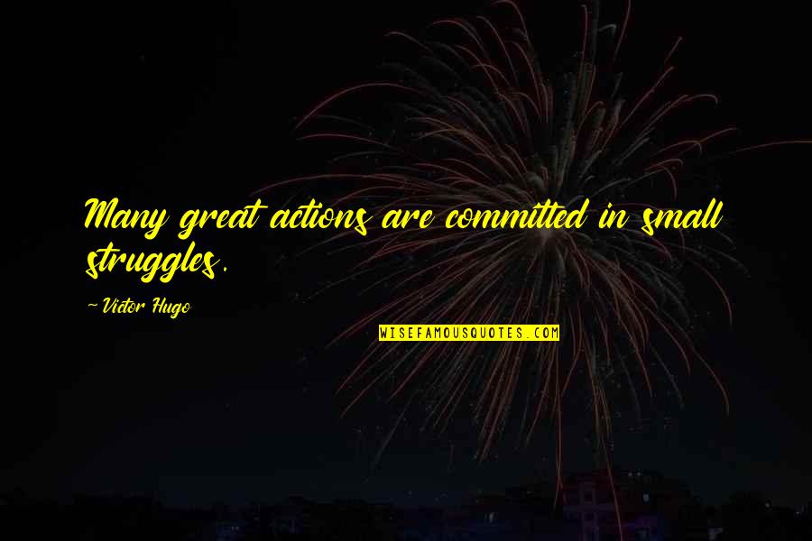 Best Darkwing Duck Quotes By Victor Hugo: Many great actions are committed in small struggles. Best Darkwing Duck Quotes By Victor Hugo: Many great actions are committed in small struggles.