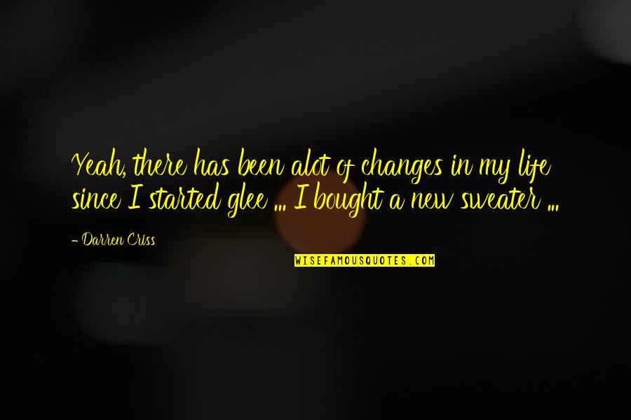 Best Darren Criss Quotes By Darren Criss: Yeah, there has been alot of changes in