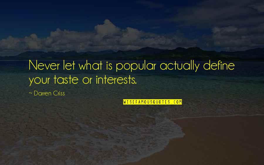 Best Darren Criss Quotes By Darren Criss: Never let what is popular actually define your