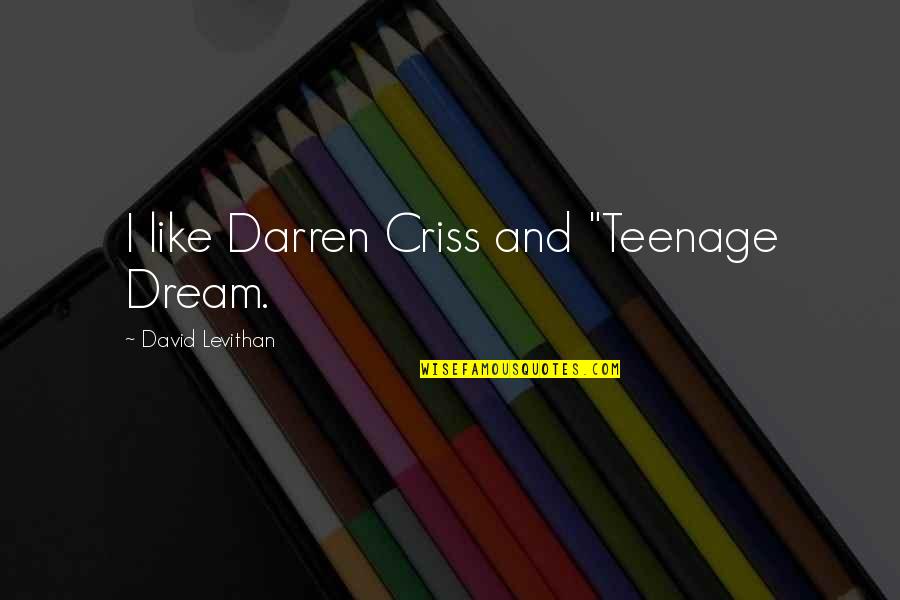 Best Darren Criss Quotes By David Levithan: I like Darren Criss and "Teenage Dream.