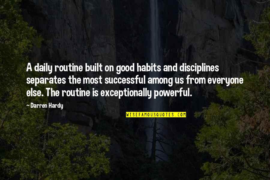 Best Darren Hardy Quotes By Darren Hardy: A daily routine built on good habits and