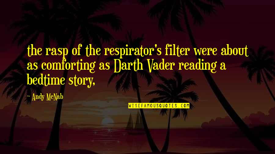 Best Darth Vader Quotes By Andy McNab: the rasp of the respirator's filter were about Best Darth Vader Quotes By Andy McNab: the rasp of the respirator's filter were about