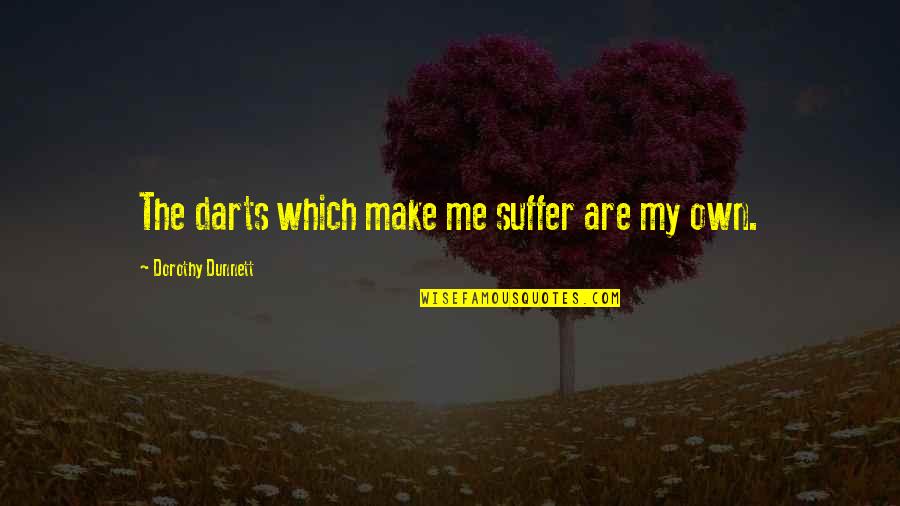 Best Darts Quotes By Dorothy Dunnett: The darts which make me suffer are my Best Darts Quotes By Dorothy Dunnett: The darts which make me suffer are my