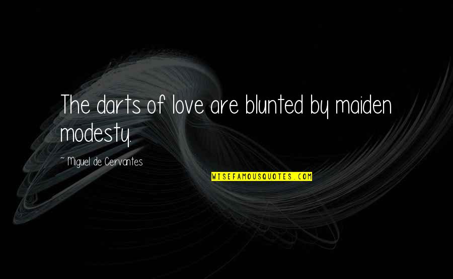 Best Darts Quotes By Miguel De Cervantes: The darts of love are blunted by maiden Best Darts Quotes By Miguel De Cervantes: The darts of love are blunted by maiden