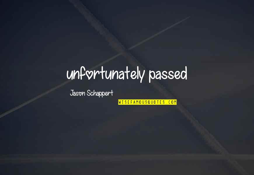 Best Dashain Wishes Quotes By Jason Schappert: unfortunately passed Best Dashain Wishes Quotes By Jason Schappert: unfortunately passed