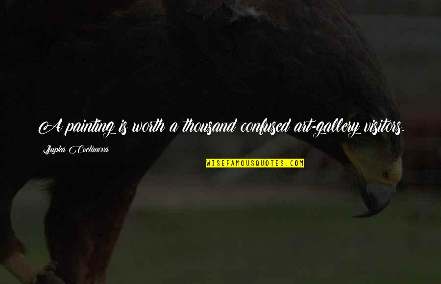 Best Dashain Wishes Quotes By Ljupka Cvetanova: A painting is worth a thousand confused art-gallery Best Dashain Wishes Quotes By Ljupka Cvetanova: A painting is worth a thousand confused art-gallery