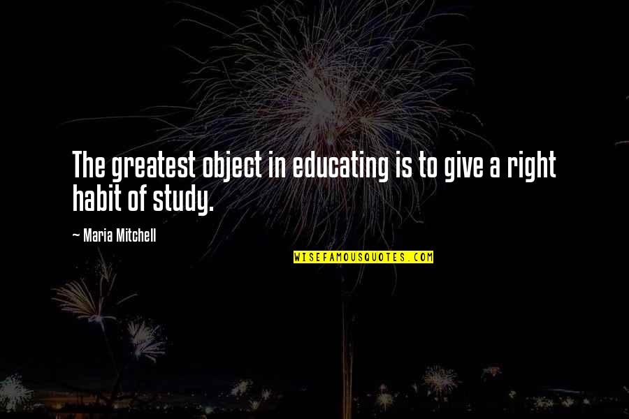 Best Dashain Wishes Quotes By Maria Mitchell: The greatest object in educating is to give Best Dashain Wishes Quotes By Maria Mitchell: The greatest object in educating is to give