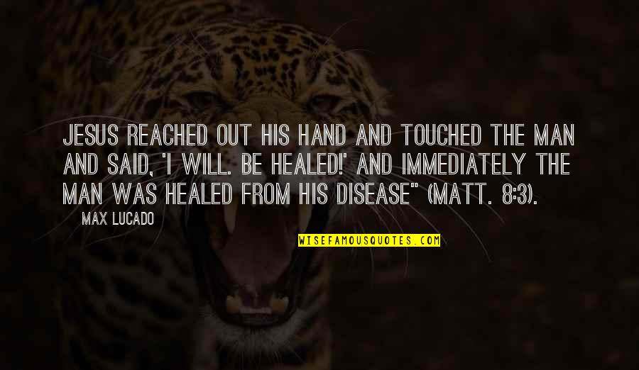 Best Dashboard Confessional Love Quotes By Max Lucado: Jesus reached out his hand and touched the