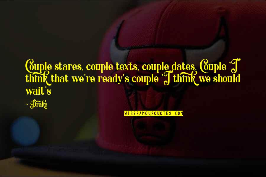 Best Dates Quotes By Drake: Couple stares, couple texts, couple dates. Couple 'I