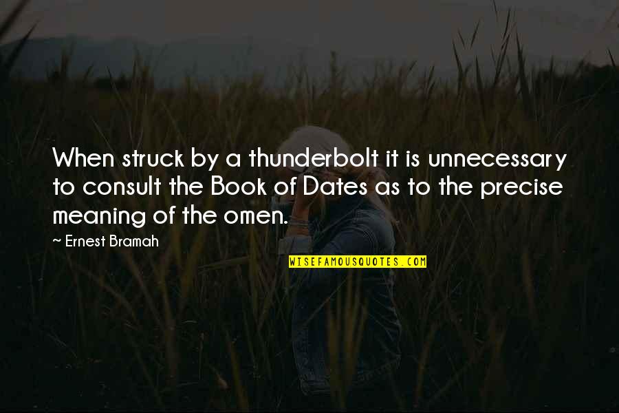 Best Dates Quotes By Ernest Bramah: When struck by a thunderbolt it is unnecessary