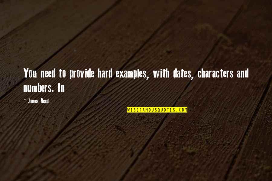 Best Dates Quotes By James Reed: You need to provide hard examples, with dates,