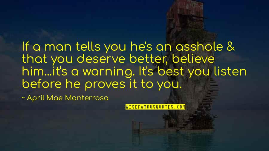 Best Dating Quotes By April Mae Monterrosa: If a man tells you he's an asshole