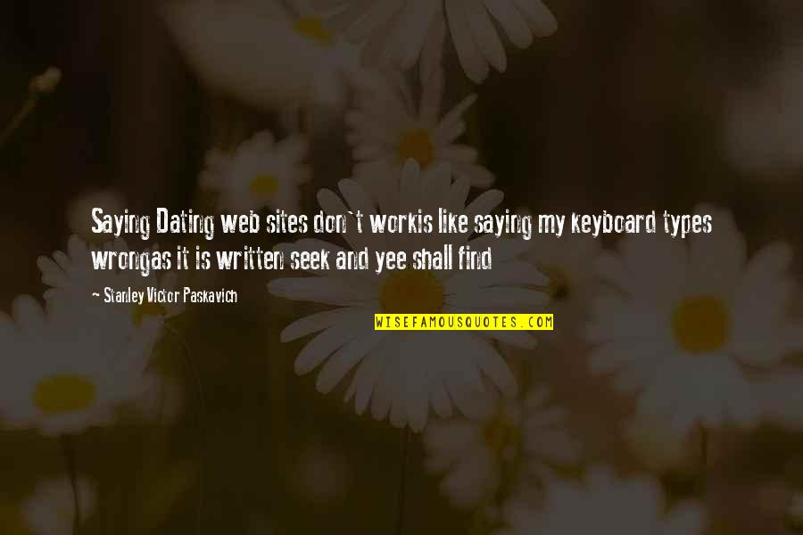 Best Dating Quotes By Stanley Victor Paskavich: Saying Dating web sites don't workis like saying
