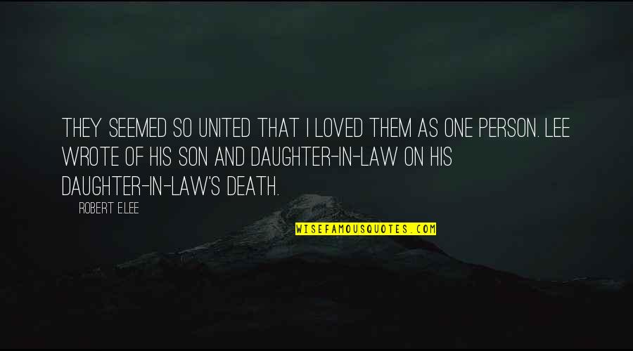 Best Daughter In Law Quotes By Robert E.Lee: They seemed so united that I loved them