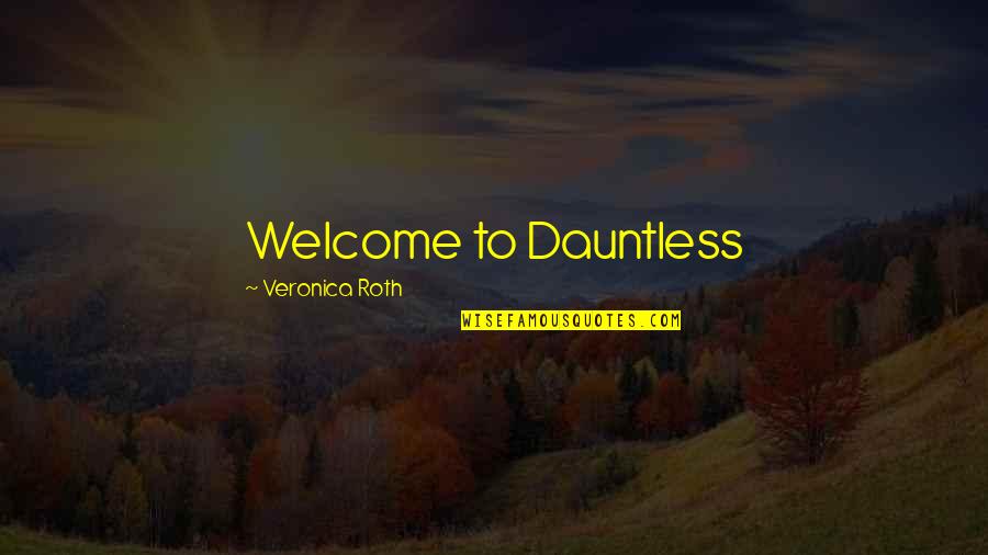 Best Dauntless Quotes By Veronica Roth: Welcome to Dauntless