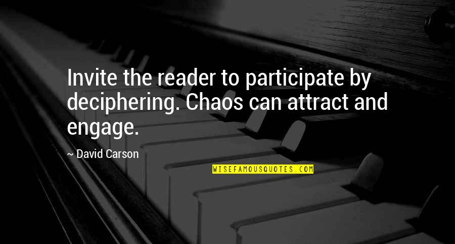 Best David Carson Quotes By David Carson: Invite the reader to participate by deciphering. Chaos