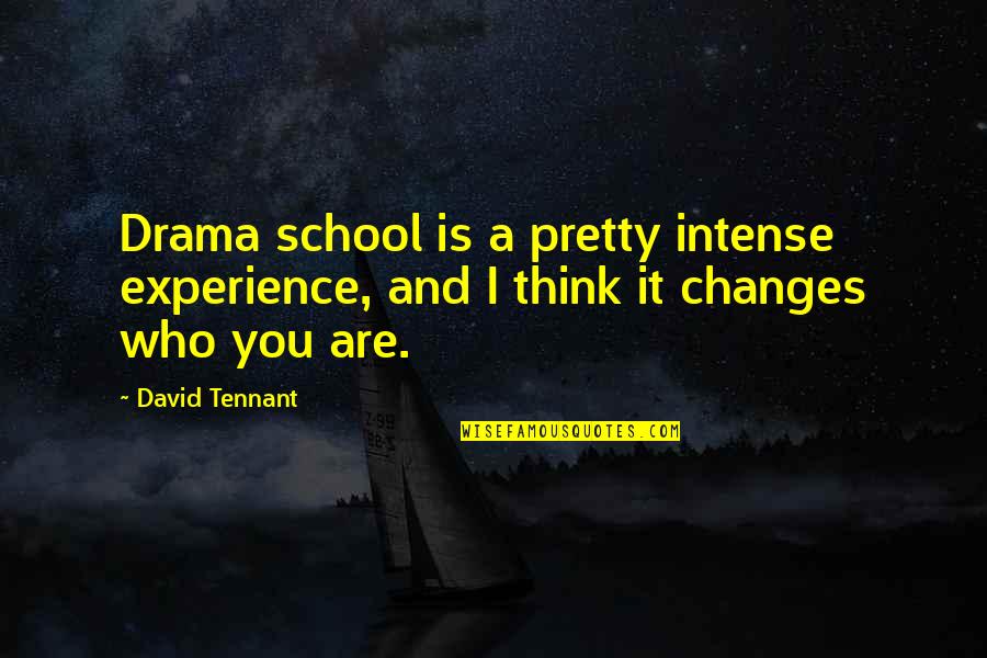 Best David Tennant Quotes By David Tennant: Drama school is a pretty intense experience, and