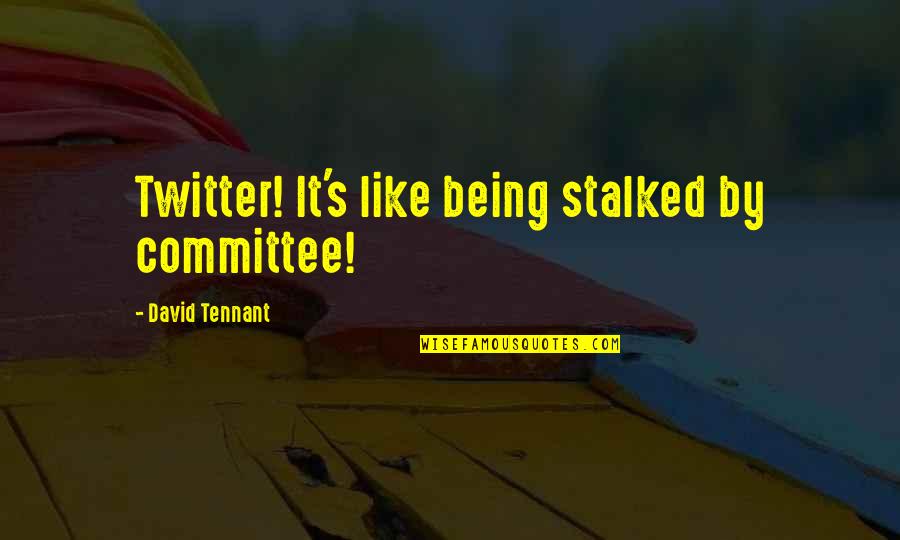 Best David Tennant Quotes By David Tennant: Twitter! It's like being stalked by committee!