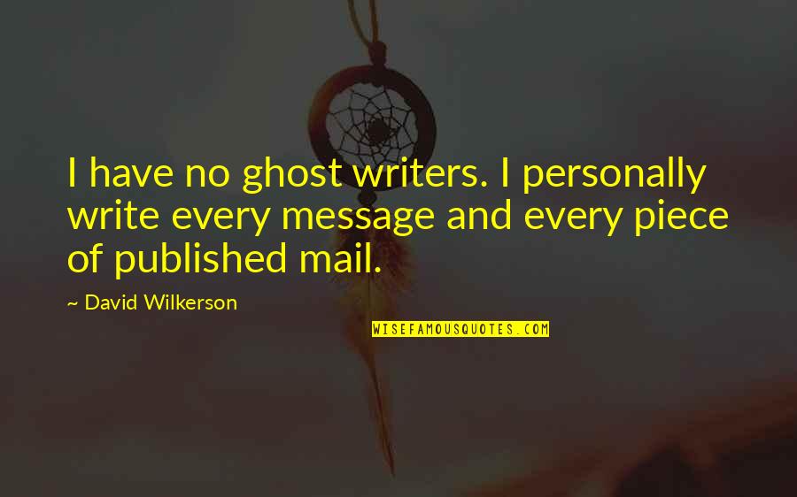 Best David Wilkerson Quotes By David Wilkerson: I have no ghost writers. I personally write